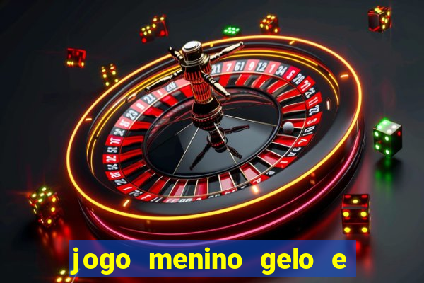 jogo menino gelo e menina lava